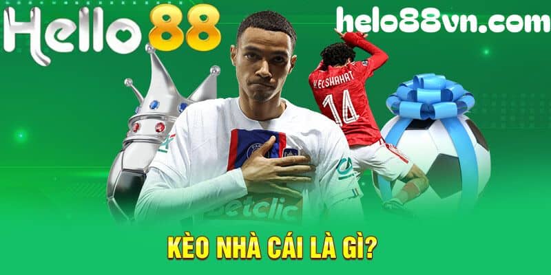 Tổng quan về kèo nhà cái Hello88